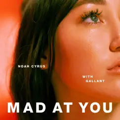 Mad at You - Single by Noah Cyrus & Gallant album reviews, ratings, credits