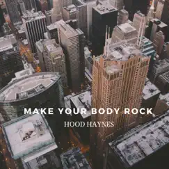 Make Your Body Rock - Single by Hood Haynes album reviews, ratings, credits