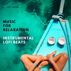 Music for Relaxation - Instrumental Lofi Beats by LoFi Relax album reviews, ratings, credits
