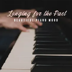Longing for the Past (Beautiful Piano Mood) by Peaceful Piano Music Collection album reviews, ratings, credits