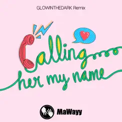 Calling Her My Name (GLOWINTHEDARK Remixes) - EP by MaWayy & GLOWINTHEDARK album reviews, ratings, credits