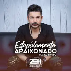 Estupidamente Apaixonado (feat. El Torito) - Single by Zéh Enrique album reviews, ratings, credits