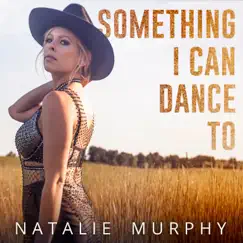 Something I Can Dance To - Single by Natalie Murphy album reviews, ratings, credits