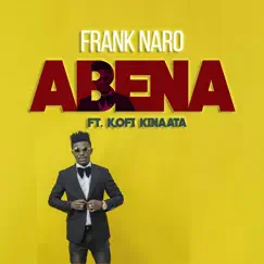 Abena (feat. Kofi Kinaata) - Single by Frank Naro album reviews, ratings, credits