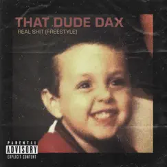 Real Shit (Freestyle) - Single by THAT DUDE DAX album reviews, ratings, credits