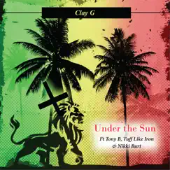 Under the Sun (feat. Tuff Like Iron, Tony B & Nikki Burt) Song Lyrics