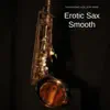 Erotic Sax Smooth album lyrics, reviews, download