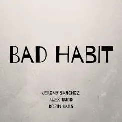 Bad Habit (feat. Alex Rudd & Rozin Bars) - Single by Jeremy Sanchez album reviews, ratings, credits