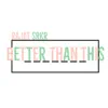 Better Than This - Single album lyrics, reviews, download