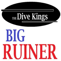 Big Ruiner - Single by The Dive Kings album reviews, ratings, credits