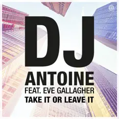 Take It or Leave It (feat. Eve Gallagher) by DJ Antoine album reviews, ratings, credits