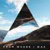 From Where I Was - Single album lyrics, reviews, download