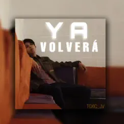 YA VOLVERÁ - Single by Toxic_Jv album reviews, ratings, credits