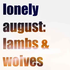 Lambs and Wolves - Single by Lonely August album reviews, ratings, credits