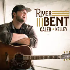 River Bent - Single by Caleb Kelley album reviews, ratings, credits