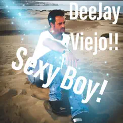 Sexy Boy! - Single by DeeJay Viejo!! album reviews, ratings, credits