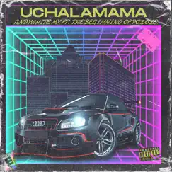 Uchalamama (feat. THE BEGINNING OF POZOLE) - Single by AndyWhite MX album reviews, ratings, credits