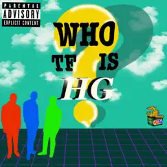 Who Tf Is Hg? by Hot G. album reviews, ratings, credits