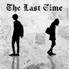 The Last Time - Single album lyrics, reviews, download