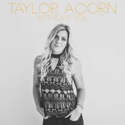 Without You - Single by Taylor Acorn album reviews, ratings, credits