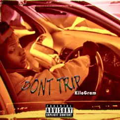 Dont Trip - Single by Kilo Gram album reviews, ratings, credits