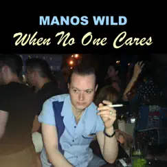 When No One Cares by Manos Wild album reviews, ratings, credits