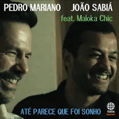 Até Parece Que Foi Sonho (feat. Maloka Chic) - Single by Pedro Mariano & João Sabiá album reviews, ratings, credits