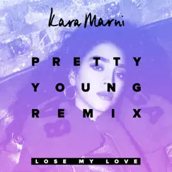 Lose My Love (PRETTY YOUNG Remix) - Single by Kara Marni album reviews, ratings, credits