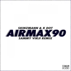 Air Max 90 (feat. K Dot) [Sammy Virji Remix] - Single by Skinzmann album reviews, ratings, credits