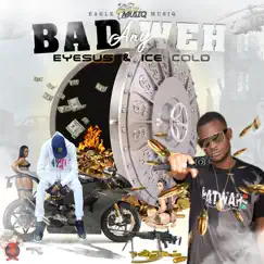 Bad Any Weh - Single by Eyesus & Ice Cold album reviews, ratings, credits