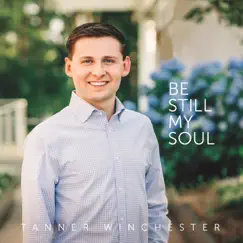 Be Still My Soul by Tanner Winchester album reviews, ratings, credits