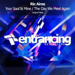 Your Soul Is Mine / The Day We Meet Again - Single by Ric Aires album reviews, ratings, credits