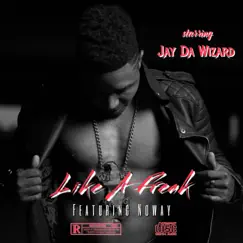 Like a Freak (feat. Noway) - Single by Jay Da Wizard album reviews, ratings, credits