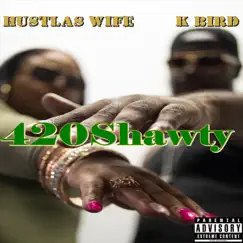 420Shawty - Single by K-Bird & Hustlas Wife album reviews, ratings, credits