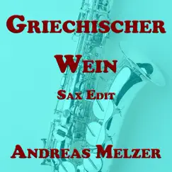 Griechischer Wein (Sax Edit) - Single by Andreas Melzer album reviews, ratings, credits