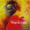 Wegukubira album lyrics, reviews, download