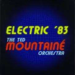 Electric '83 by The Ted Mountainé Orchestra album reviews, ratings, credits