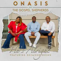 He's Alright (feat. Dezmond Brown) - Single by Onasis & The Gospel Shepherds album reviews, ratings, credits