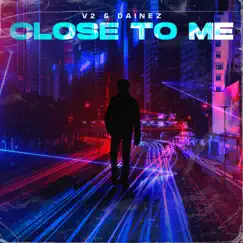 Close To Me - Single by V2 & Dainez album reviews, ratings, credits