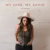 My God, My Good - Single album lyrics, reviews, download