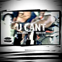U Can't - Single by Sauce God & Dolo Bandz album reviews, ratings, credits