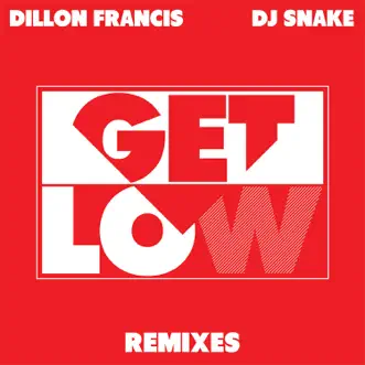Get Low (Remixes) - EP by Dillon Francis & DJ Snake album download