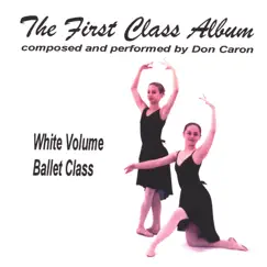 The First Class Album white volume (Music for Ballet Class) by Don Caron album reviews, ratings, credits