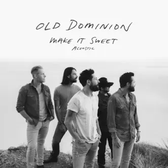 Make It Sweet (Acoustic) - Single by Old Dominion album download