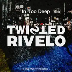 In Too Deep - Single by Twisted Rivelo album reviews, ratings, credits