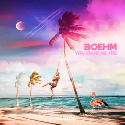 You Make Me Feel - Single by Boehm album reviews, ratings, credits