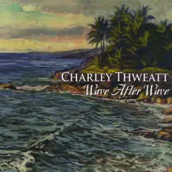 Wave After Wave by Charley Thweatt album reviews, ratings, credits