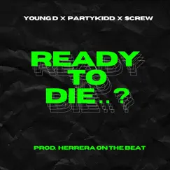 Ready To Die..? (feat. Young D & $CREW) - Single by El Partykidd album reviews, ratings, credits