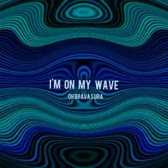 I'm on My Wave - Single by Oh Brava Sura album reviews, ratings, credits