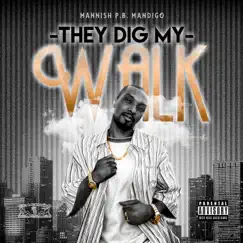 They Dig My Walk (feat. Shaughty Mac & C.O.) - Single by Mannish PB Mandigo album reviews, ratings, credits